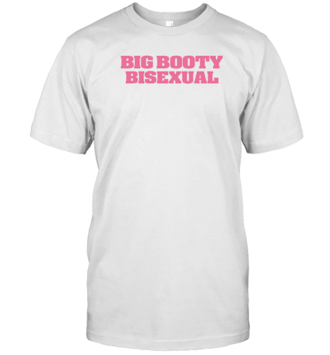 Self Proclaimed Big Booty Bisexual T