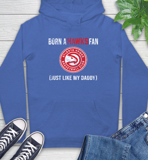 NBA Atlanta Hawks Loyal Fan Just Like My Daddy Basketball Shirt Hoodie 10