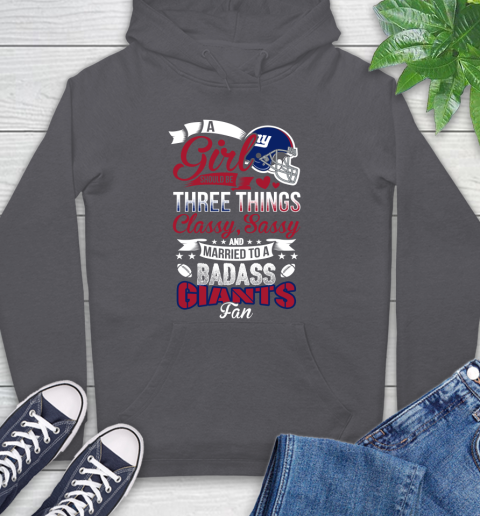 New York Giants NFL Football A Girl Should Be Three Things Classy Sassy And A Be Badass Fan Hoodie 7