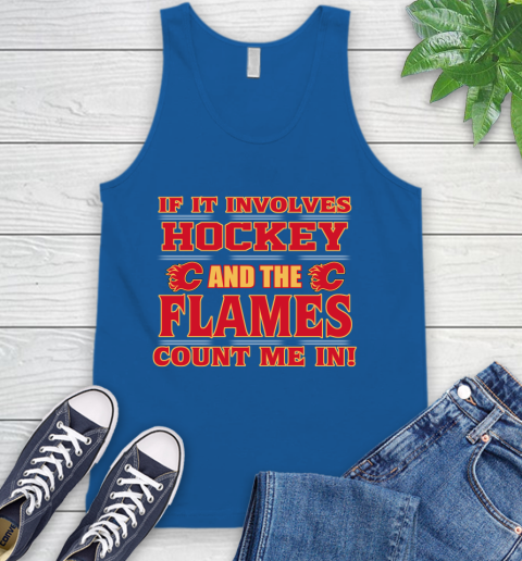 NHL If It Involves Hockey And The Calgary Flames Count Me In Sports Tank Top 5