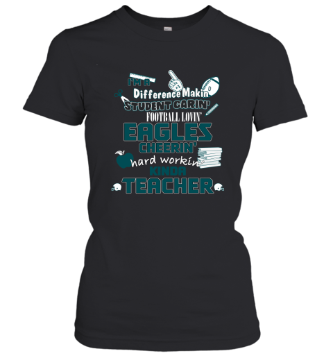 Philadelphia Eagles NFL I'm A Difference Making Student Caring Football Loving Kinda Teacher Women's T-Shirt