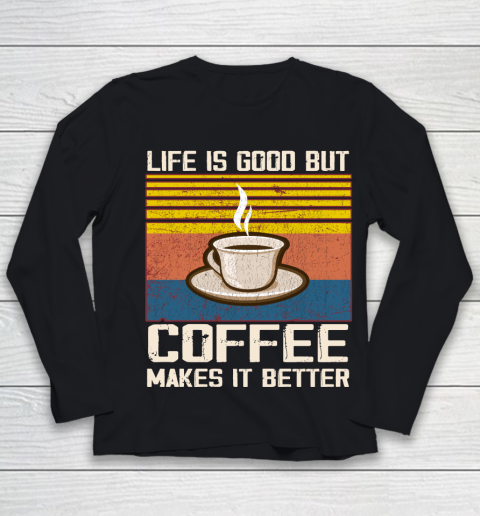 Life is good but Coffee makes it better Youth Long Sleeve