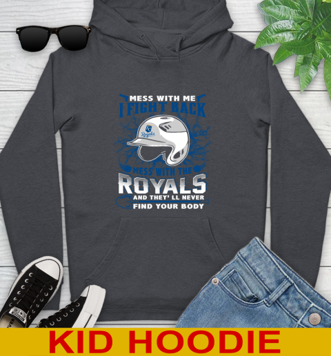 MLB Baseball Kansas City Royals Mess With Me I Fight Back Mess With My Team And They'll Never Find Your Body Shirt Youth Hoodie 9