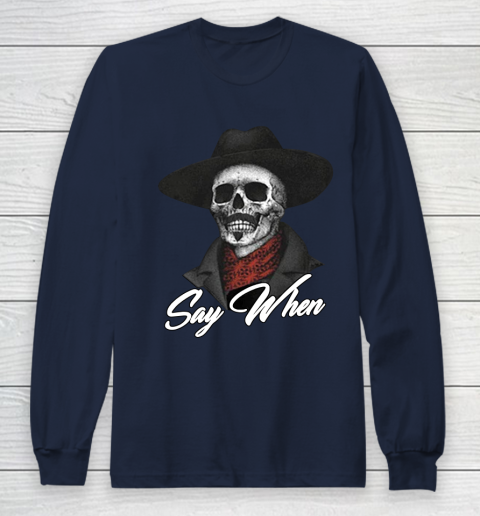 Say When Long Sleeve T-Shirt 2