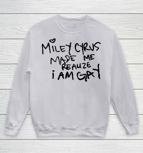 Miley Cyrus tshirt  Miley Cyrus Made Me Realize I Am Gay Youth Sweatshirt 2