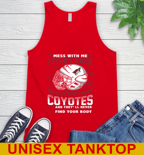NHL Hockey Arizona Coyotes Mess With Me I Fight Back Mess With My Team And They'll Never Find Your Body Shirt Tank Top - Image 6