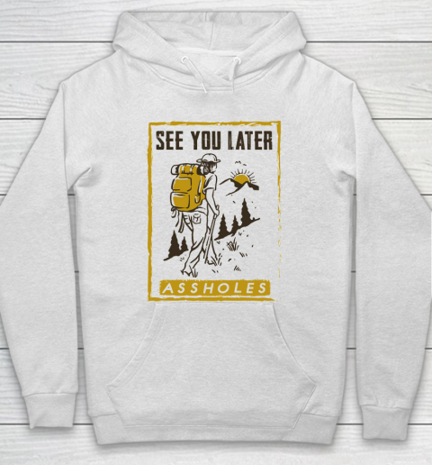 See You Later Assholes Funny Camping Hiking Climbing Mountain Lovers Hoodie