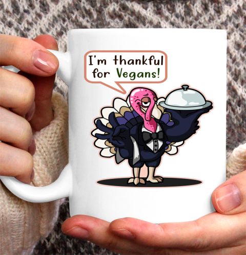 I'm Thankful For Vegans Thanksgiving Turkey Funny Ceramic Mug 11oz