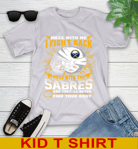 NHL Hockey Buffalo Sabres Mess With Me I Fight Back Mess With My Team And They'll Never Find Your Body Shirt Youth T-Shirt 4
