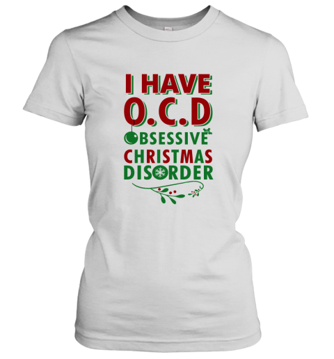 I Have Ocd Obsessive Christmas Disorder Women's T-Shirt