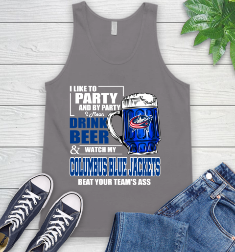 NHL I Like To Party And By Party I Mean Drink Beer And Watch My Columbus Blue Jackets Beat Your Team's Ass Hockey Tank Top - Image 7