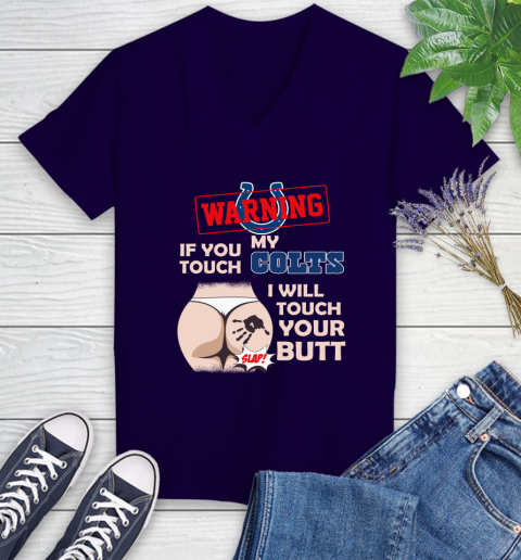 Indianapolis Colts NFL Football Warning If You Touch My Team I Will Touch My Butt Women's V-Neck T-Shirt 3