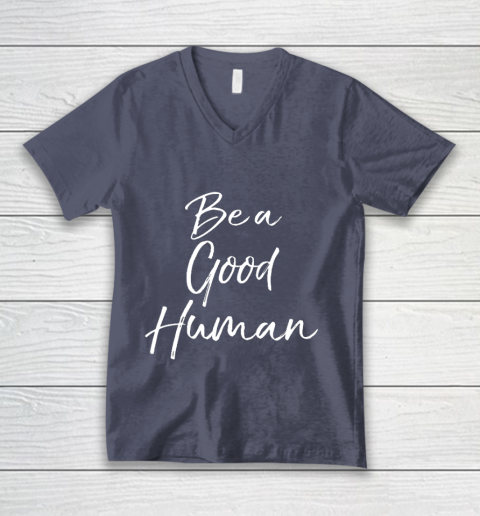 Cute Kindness Gift for Women Equality Quote Be a Good Human V-Neck T-Shirt 7