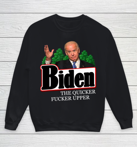 Joe Biden The Quicker Fucker Upper Funny Youth Sweatshirt
