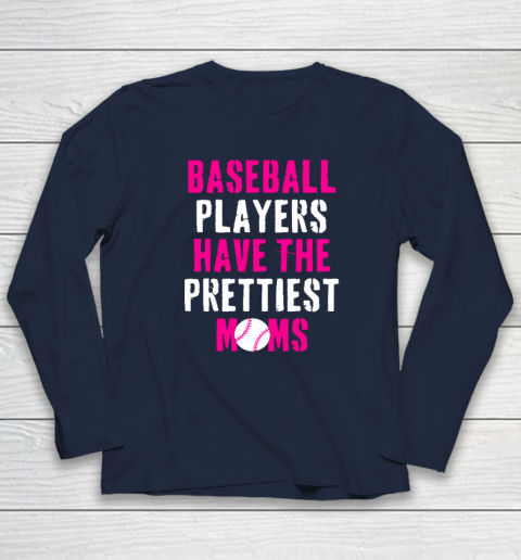Baseball Players Have The Prettiest Moms Long Sleeve T-Shirt 2
