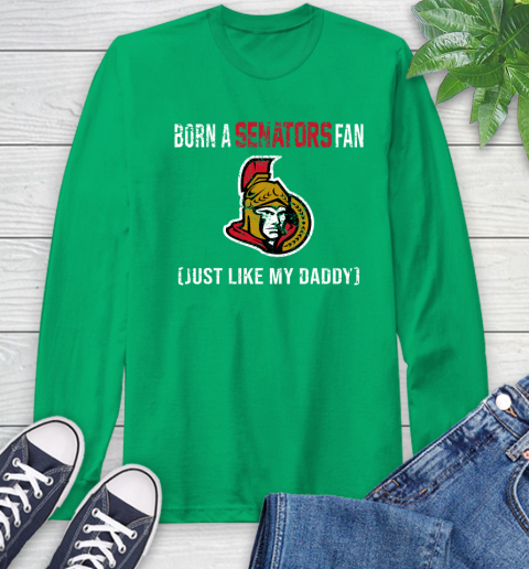 NHL Ottawa Senators Hockey Loyal Fan Just Like My Daddy Shirt Long Sleeve T-Shirt 9