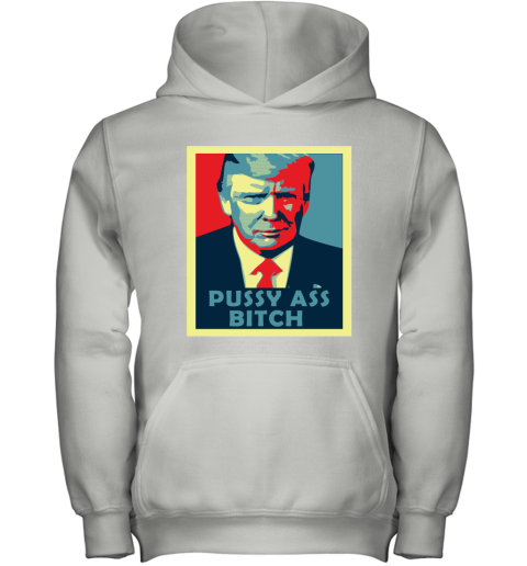 President Trump Pussy Ass Bitch Youth Hoodie