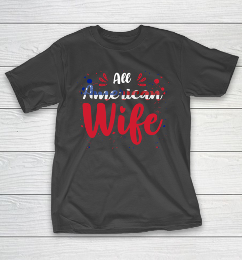 All American Wife 4th July Independence Day T-Shirt