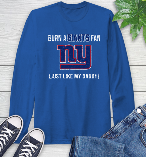NFL New York Giants Football Loyal Fan Just Like My Daddy Shirt Long Sleeve T-Shirt 11