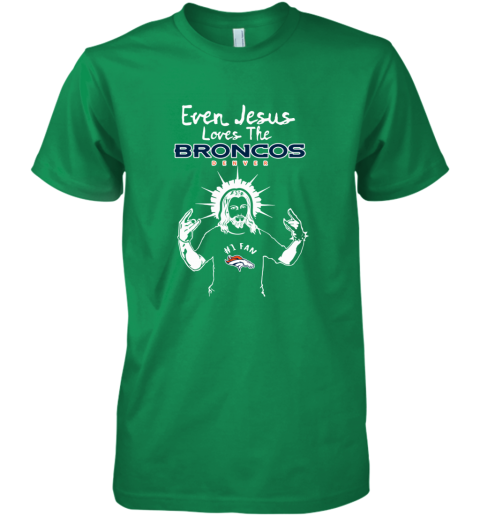 Jesus Loves The Denver Broncos NFL uo95 jesus loves the denver broncos nfl premium guys tee 5 front kelly green