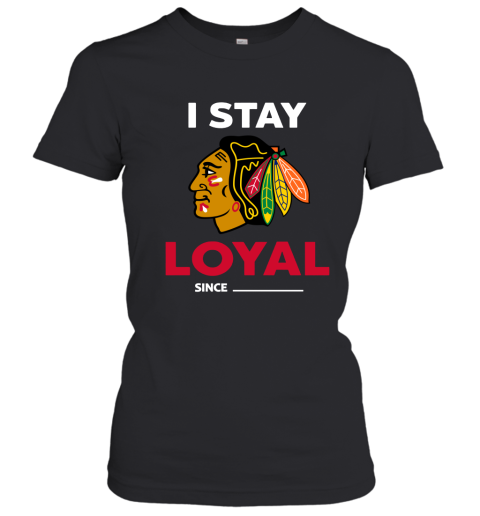 Chicago Blackhawks I Stay Loyal Since Personalized Women's T-Shirt
