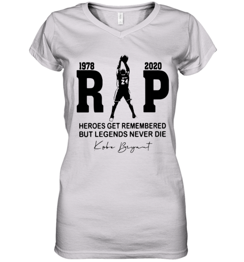 Rip 1978 2020 Heroes Get Remembered But Legends Never Die Kobe Bryant Women's V-Neck T-Shirt