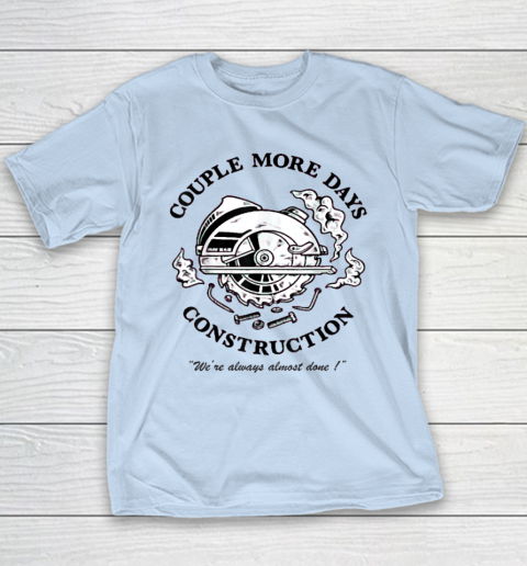 Couple More Days Construction We're Always Almost Done Youth T-Shirt 5