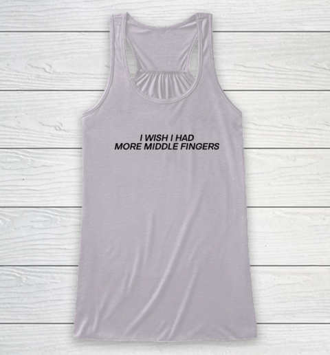 I Wish I Had More Middle Fingers Racerback Tank 2