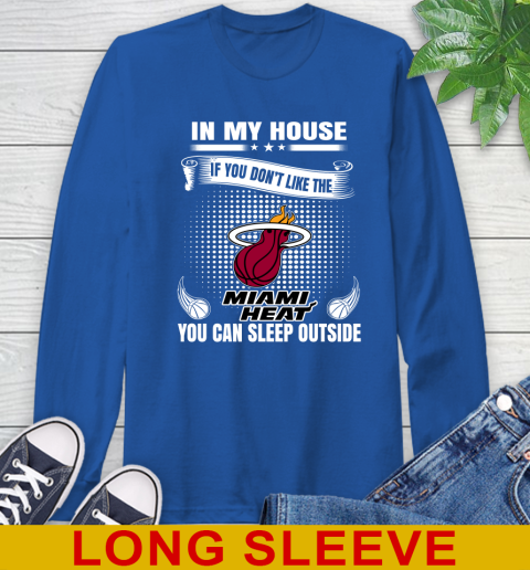 Miami Heat NBA Basketball In My House If You Don't Like The Heat You Can Sleep Outside Shirt Long Sleeve T-Shirt 11