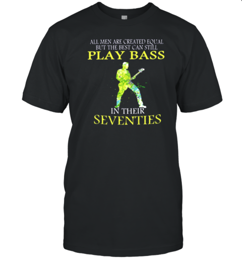 Play Bass In Their Seventies T-Shirt