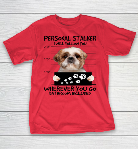 Personal Stalker Dog Shih Tzu I Will Follow You T-Shirt 5