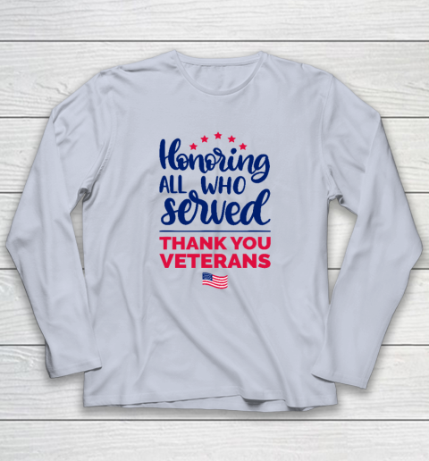 Honoring All Who Served Thank You Veterans Day Long Sleeve T-Shirt 4