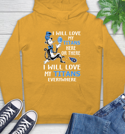NFL Football Tennessee Titans I Will Love My Titans Everywhere Dr Seuss Shirt Hoodie 2