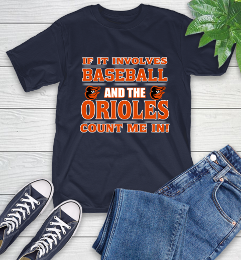 MLB If It Involves Baseball And The Baltimore Orioles Count Me In Sports T-Shirt 4