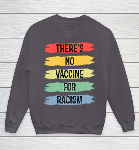 There's No Vaccine For Racism Youth Sweatshirt 6