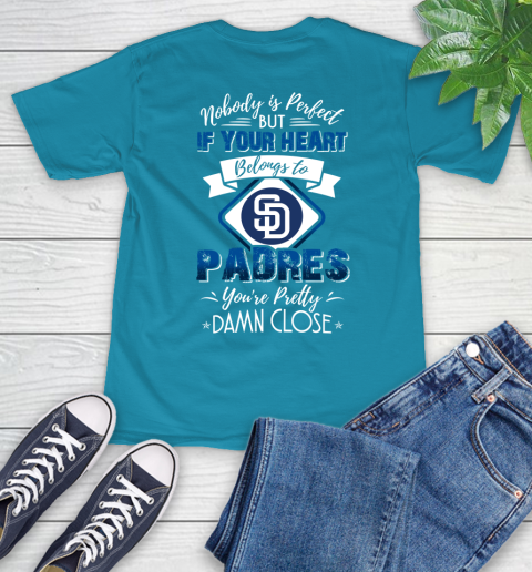 MLB Baseball San Diego Padres Nobody Is Perfect But If Your Heart Belongs To Padres You're Pretty Damn Close Shirt T-Shirt 10