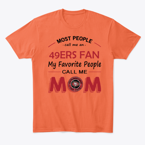 uxwm people call me san francisco 49ers fan mom classic t shirt 2 front orange