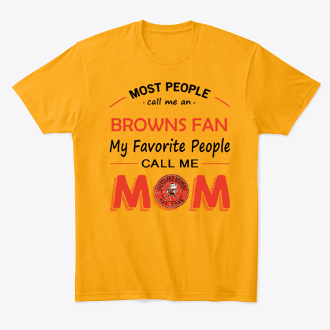 su1o people call me cleveland browns fanmom classic t shirt 2 front gold