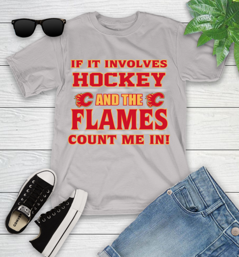 NHL If It Involves Hockey And The Calgary Flames Count Me In Sports Youth T-Shirt 12
