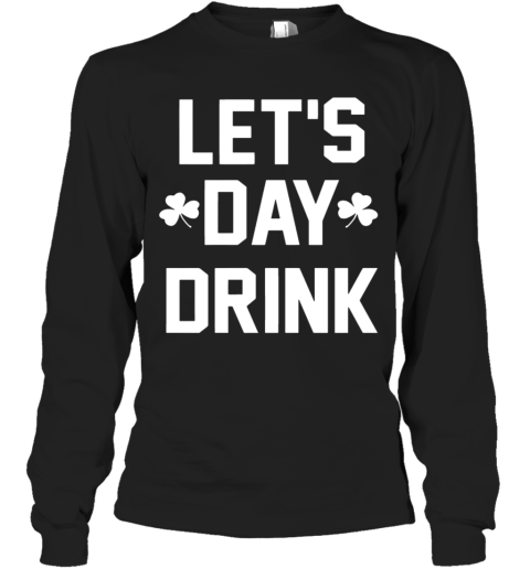Let Day Drink Long Sleeve T-Shirt