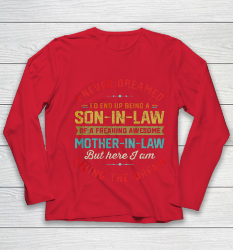 Son In Law Shirt  I Never Dreamed I d End Up Being A Son In Law Mother in Law Youth Long Sleeve 8