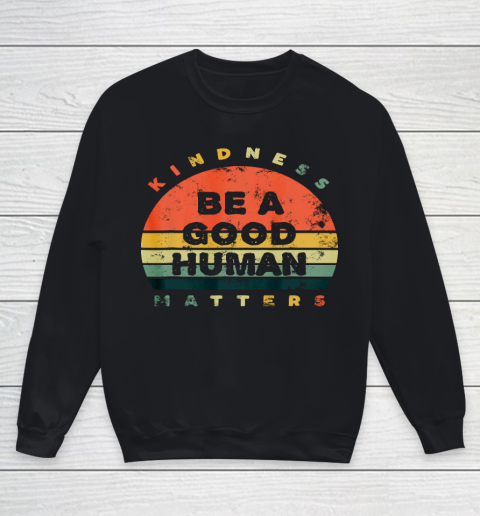 Be A Good Human Kindness Matters Youth Sweatshirt