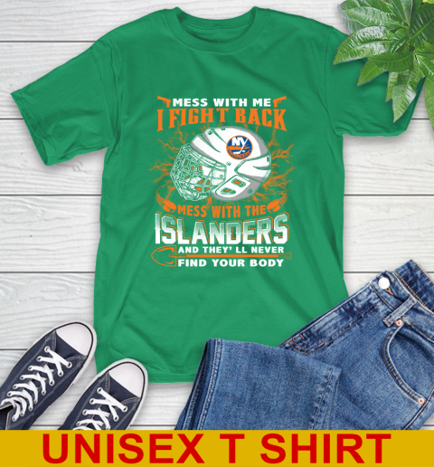NHL Hockey New York Islanders Mess With Me I Fight Back Mess With My Team And They'll Never Find Your Body Shirt T-Shirt 7