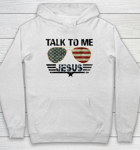 Talk To me Jesus Shirt US Flag Christian Hoodie