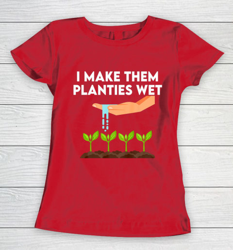 I Make Them Planties Wet Women's T-Shirt 9