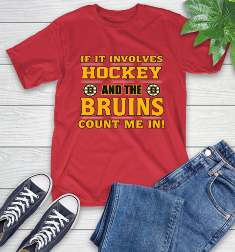 NHL If It Involves Hockey And The Boston Bruins Count Me In Sports T-Shirt 10