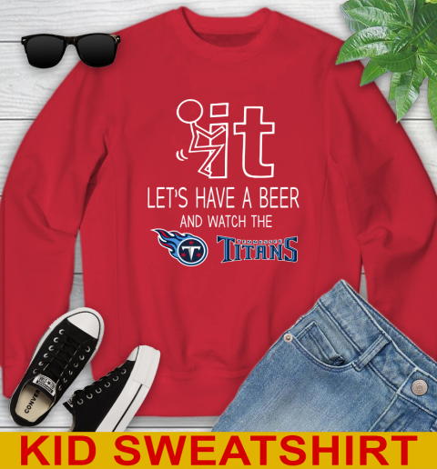 Tennessee Titans Football NFL Let's Have A Beer And Watch Your Team Sports Youth Sweatshirt 7