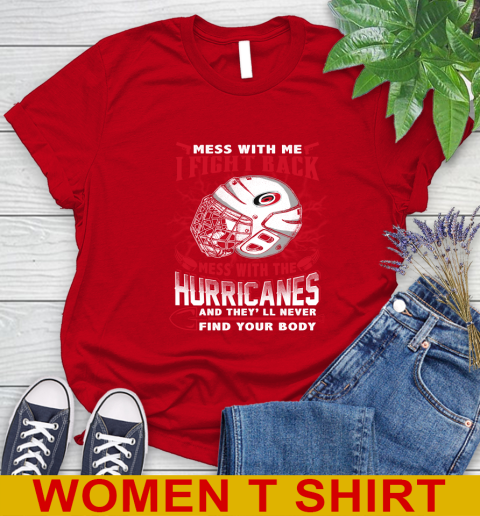 NHL Hockey Carolina Hurricanes Mess With Me I Fight Back Mess With My Team And They'll Never Find Your Body Shirt Women's T-Shirt 11