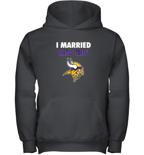 I Married Into This Minnesota Vikings Youth Hooded