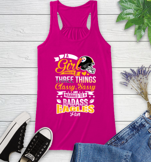 Pittsburgh Steelers NFL Football A Girl Should Be Three Things Classy Sassy And A Be Badass Fan Racerback Tank 7
